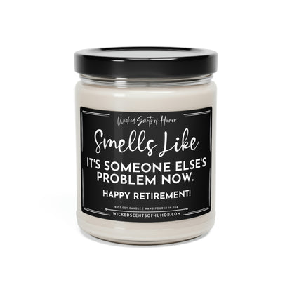 Happy Retirement Smells Like It's Not My Problem Anymore, Funny Candle Gift, Eco-Friendly All Natural Soy Candle, 9oz