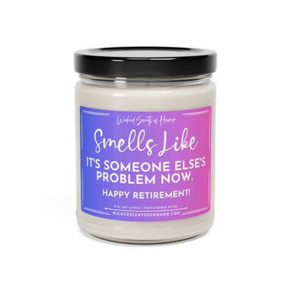 Happy Retirement Smells Like It's Not My Problem Anymore, Funny Candle Gift, Eco-Friendly All Natural Soy Candle, 9oz