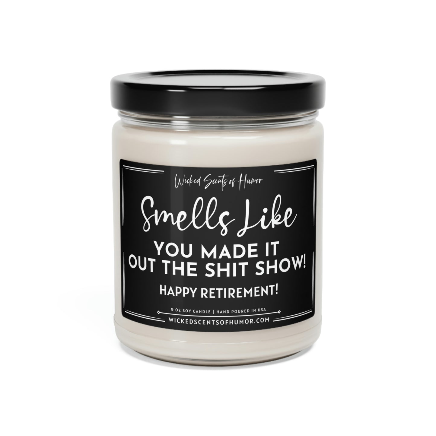 Happy Retirement You Made It Out Of The Shit Show, Funny Candle Gift, Eco-Friendly All Natural Soy Candle, 9oz