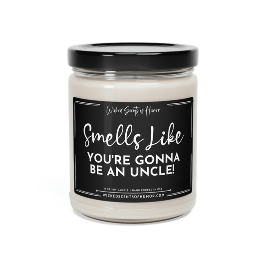 Smells Like You're Gonna Be An Uncle Pregnancy Announcement Gift, Eco-Friendly All Natural Soy Candle 9oz