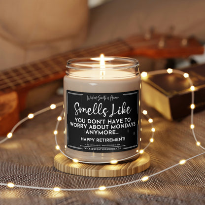 Happy Retirement, Smells Like It's Not My Problem Anymore, No More Mondays, Funny Candle Gift, Eco-Friendly All Natural Soy Candle, 9oz