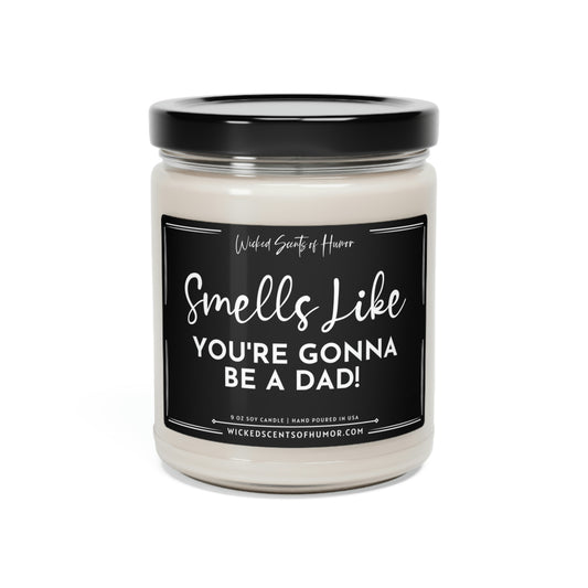 Smells Like You're Gonna Be a Dad, Funny Pregnancy Announcement Gift for Husband/Dad to Be, All Natural 9oz Soy Candle