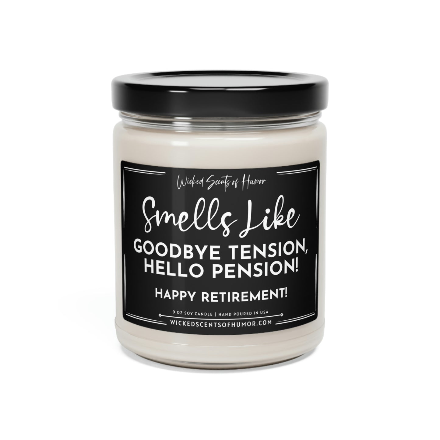 Goodbye Tension, Hello Pension, Happy Retirement Gift, Funny Retirement Candle Gift, Eco-Friendly All Natural 9oz Soy Candle