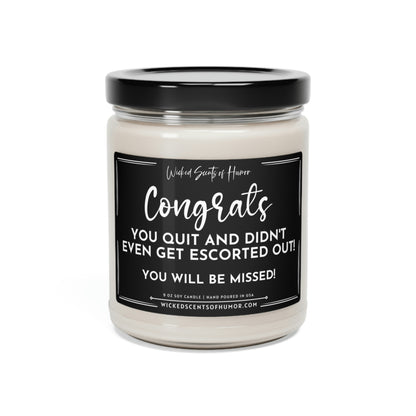 Congrats You Quit and Didn't Get Escorted Out, Funny Coworker Gift, Funny Retirement, Coworker Gift, All Natural 9oz Soy Candle