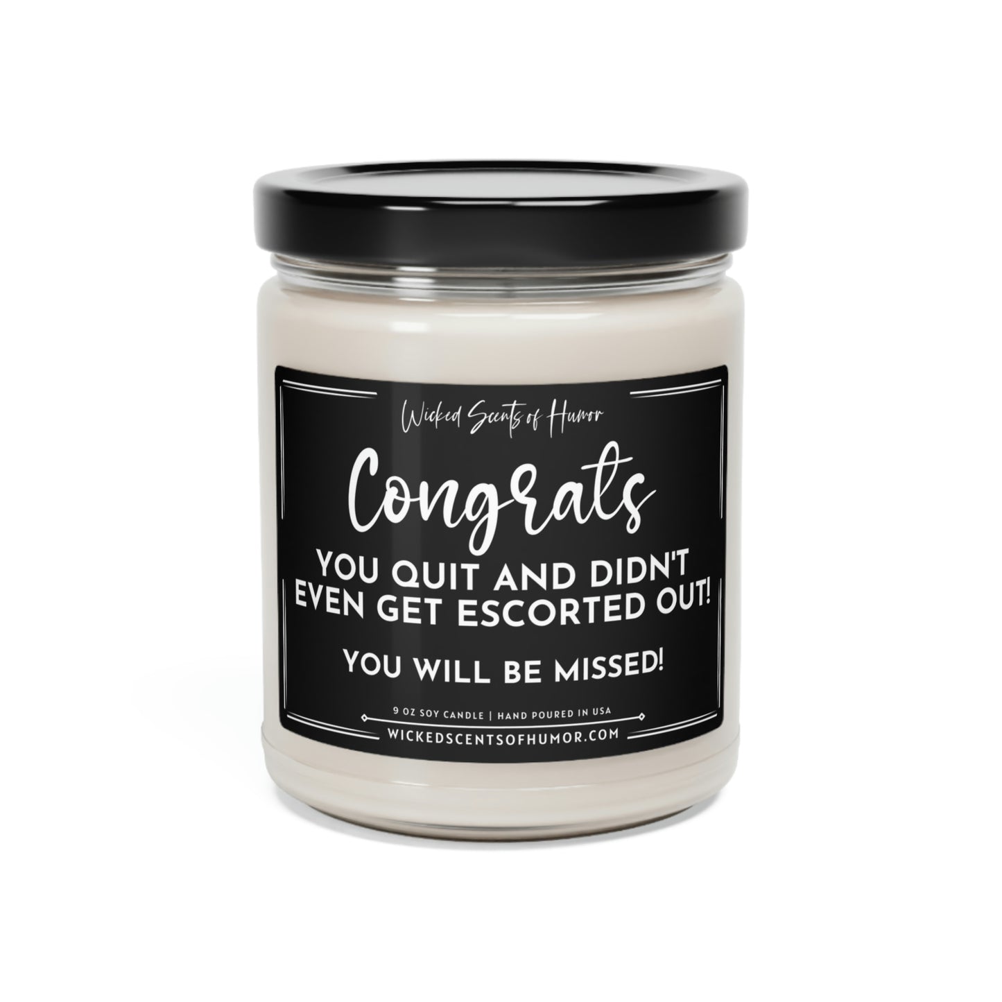 Congrats You Quit and Didn't Get Escorted Out, Funny Coworker Gift, Funny Retirement, Coworker Gift, All Natural 9oz Soy Candle