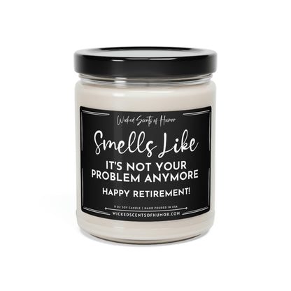 Happy Retirement Smells Like It's Not My Problem Anymore, Funny Candle Gift, Eco-Friendly All Natural Soy Candle, 9oz